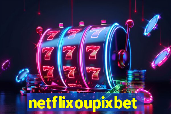 netflixoupixbet