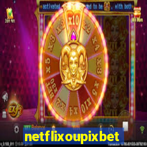 netflixoupixbet