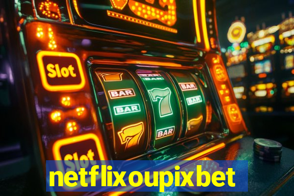 netflixoupixbet