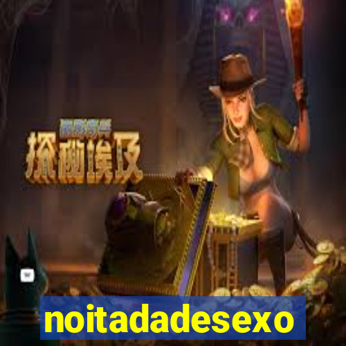 noitadadesexo