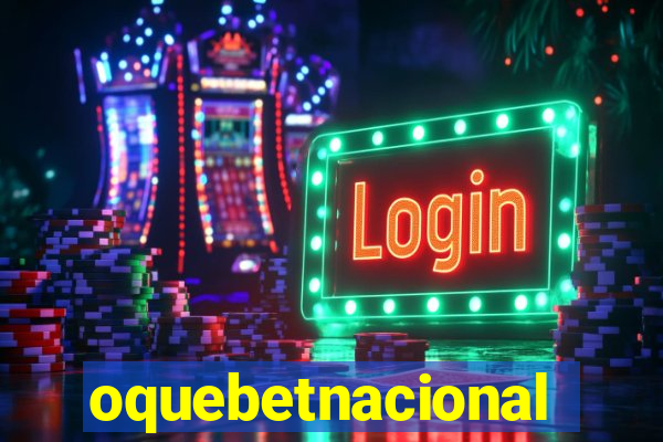 oquebetnacional