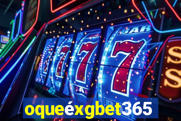 oqueéxgbet365
