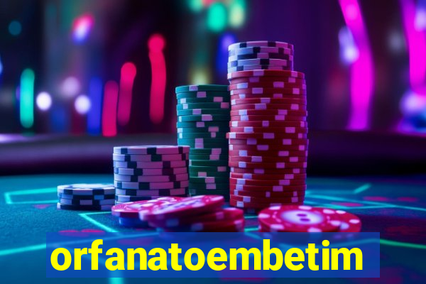 orfanatoembetim