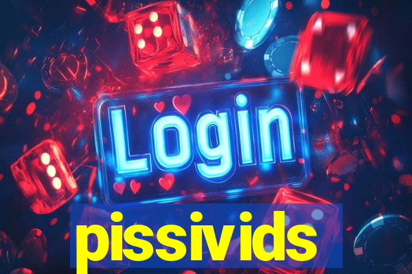 pissivids