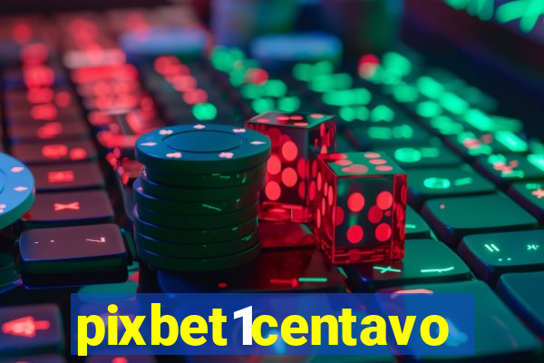 pixbet1centavo