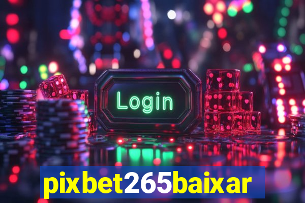 pixbet265baixar