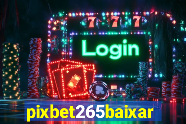pixbet265baixar