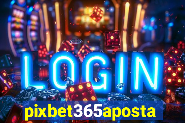 pixbet365aposta