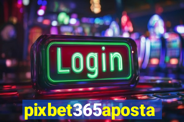 pixbet365aposta
