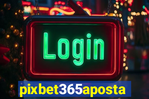 pixbet365aposta