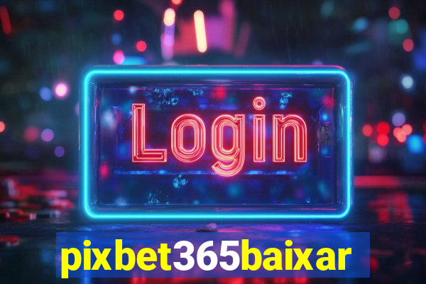 pixbet365baixar