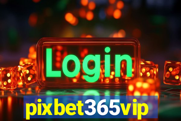 pixbet365vip