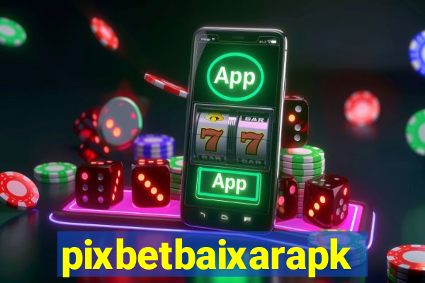 pixbetbaixarapk