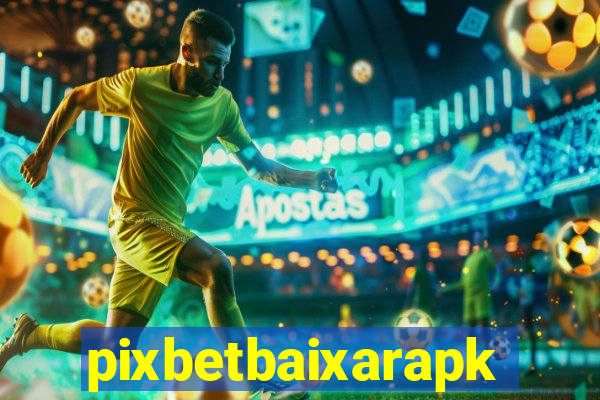 pixbetbaixarapk