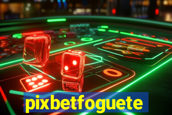 pixbetfoguete