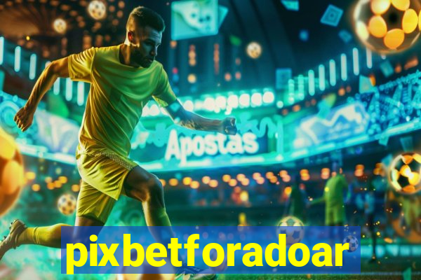 pixbetforadoar
