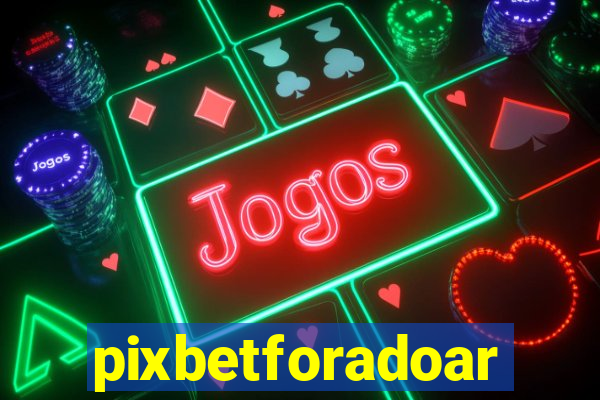 pixbetforadoar