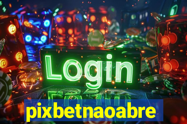 pixbetnaoabre