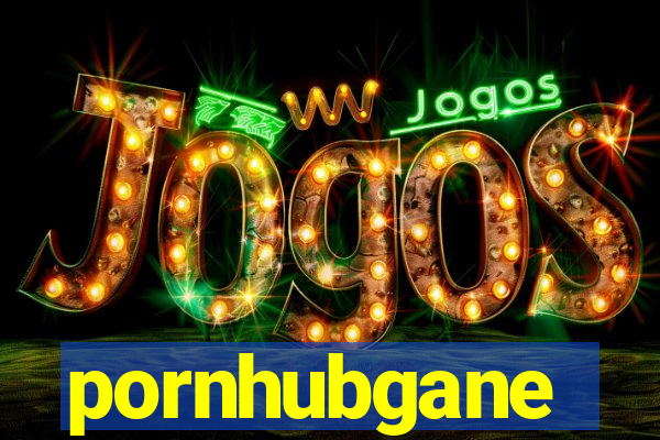 pornhubgane