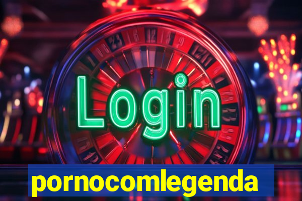 pornocomlegenda