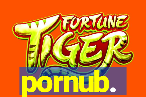 pornub.