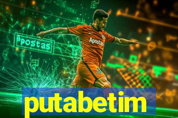 putabetim