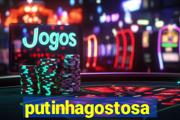 putinhagostosa