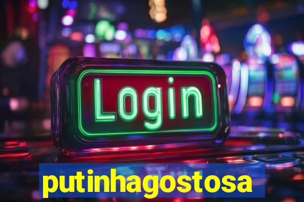 putinhagostosa