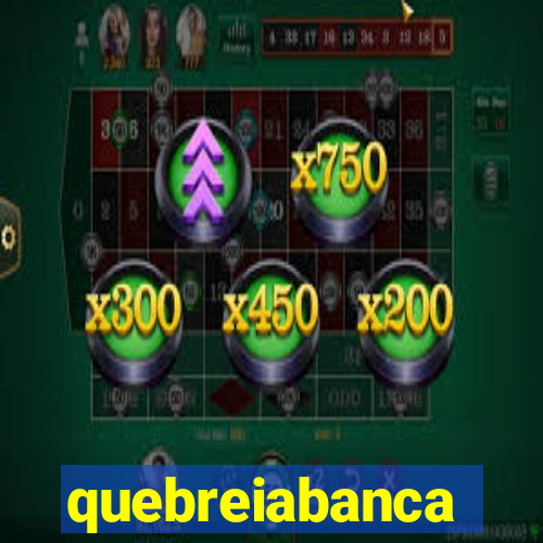 quebreiabanca