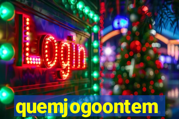 quemjogoontem