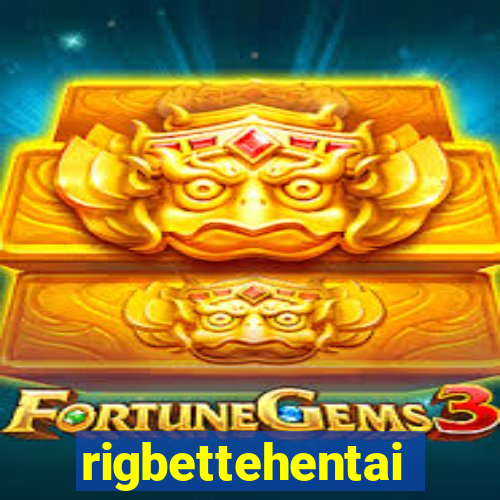 rigbettehentai