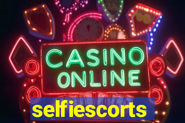 selfiescorts