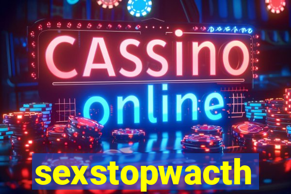 sexstopwacth