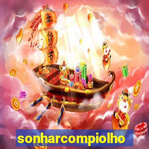 sonharcompiolho