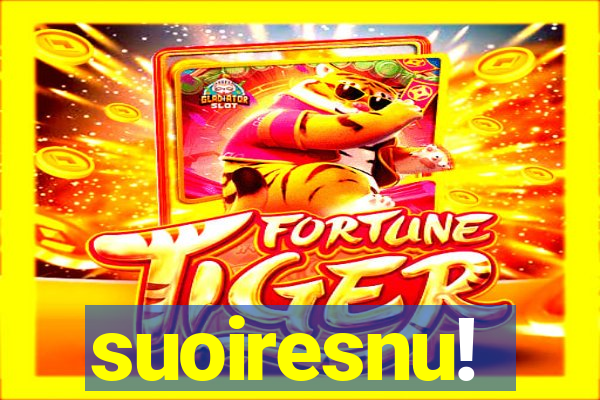 suoiresnu!