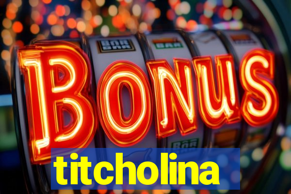 titcholina