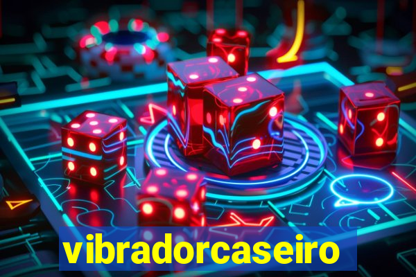 vibradorcaseiro