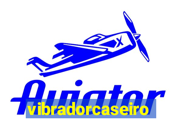 vibradorcaseiro