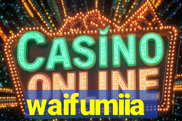 waifumiia