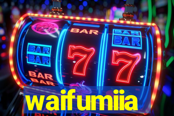 waifumiia