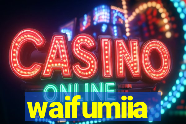 waifumiia