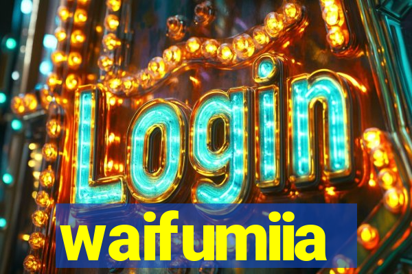 waifumiia