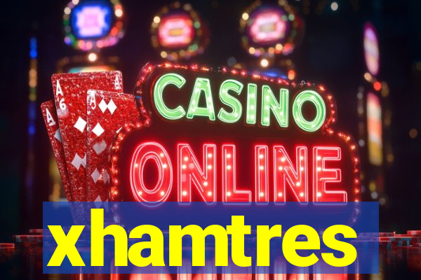 xhamtres