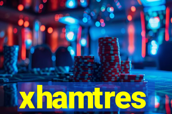 xhamtres