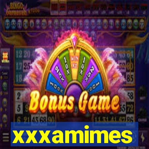xxxamimes