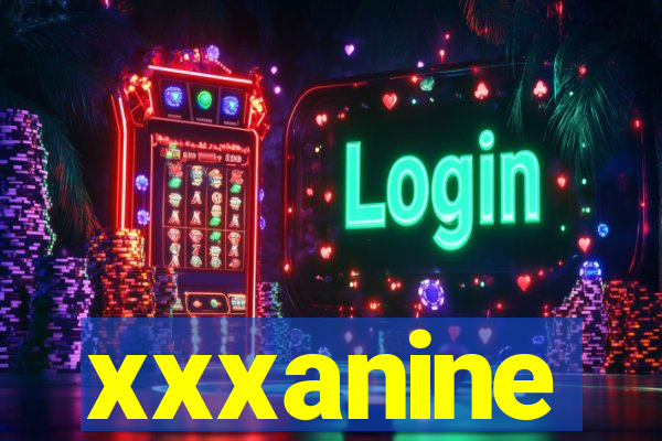 xxxanine