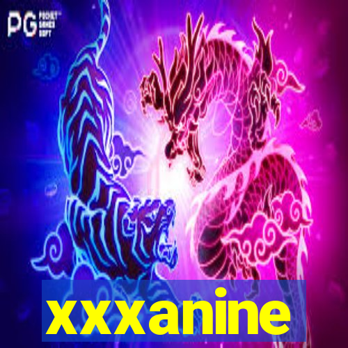 xxxanine