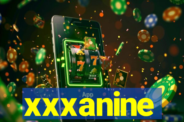 xxxanine