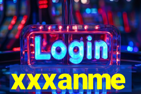 xxxanme