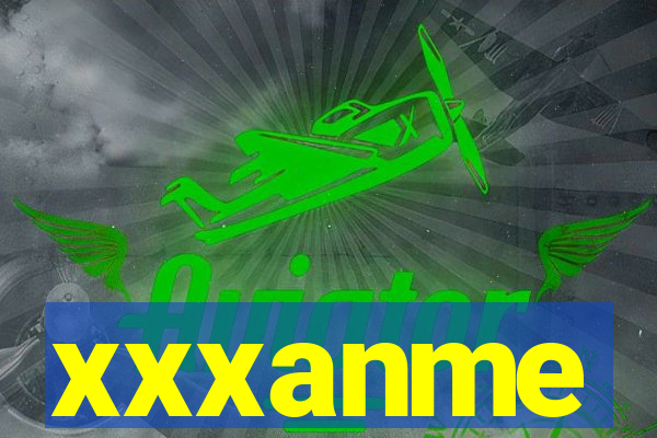xxxanme